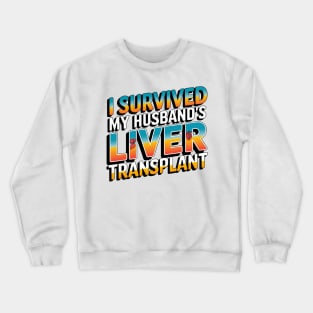 I Survived My Husband's Liver Transplant Crewneck Sweatshirt